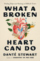 What a Broken Heart Can Do (Finding Hope and Healing in Difficult Times) by Danté Stewart, 9781250361226
