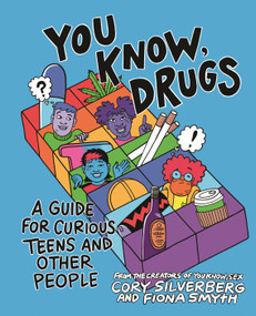 You Know, Drugs (A Guide for Curious Teens and Other People) by Cory Silverberg, Fiona Smyth, 9781250379566