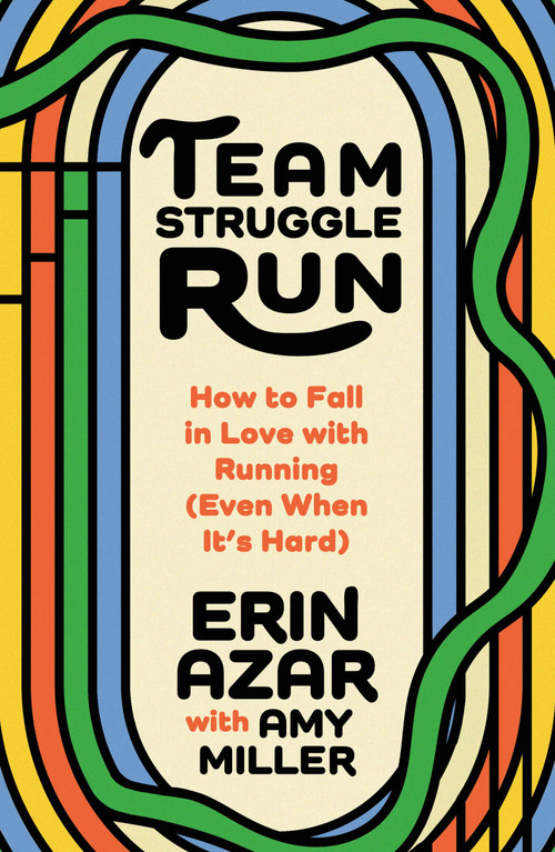 Team Struggle Run (How to Fall in Love with Running (Even When It's Hard)) by Erin Azar, Amy Miller, 9781250429001