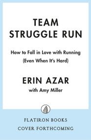 Team Struggle Run (How to Fall in Love with Running (Even When It's Hard)) by Erin Azar, Amy Miller, 9781250429001