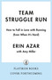 Team Struggle Run (How to Fall in Love with Running (Even When It's Hard)) by Erin Azar, Amy Miller, 9781250429001