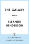 The Galaxy (A Novel) by Eleanor Henderson, 9781250407979