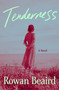 Tenderness (A Novel) by Rowan Beaird, 9781250386717