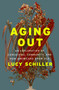 Aging Out (An Exploration of Caregiving, Community, and How Americans Grow Old) by Lucy Schiller, 9781250344540