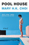 Pool House (A Novel) by Mary H.K. Choi, 9781250800459