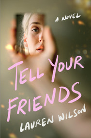 Tell Your Friends (A Novel) by Lauren Wilson, 9781250362537