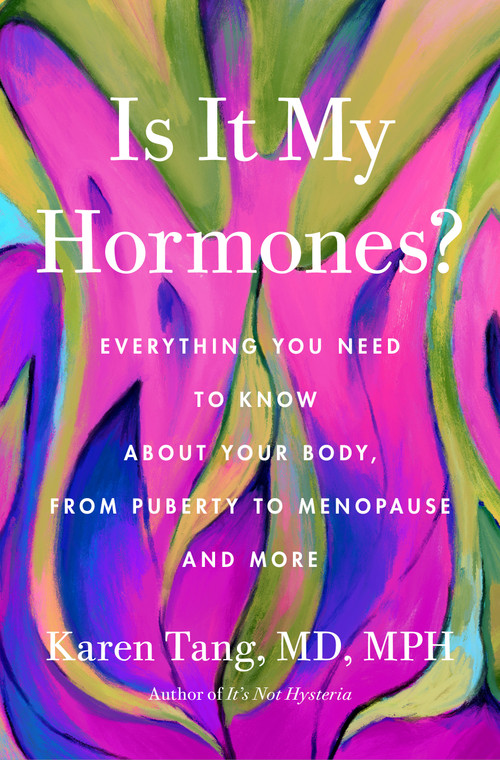 Is It My Hormones? (Everything You Need to Know About Your Body, from Puberty to Menopause and More) by Dr. Karen Tang, 9781250437334