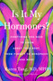 Is It My Hormones? (Everything You Need to Know About Your Body, from Puberty to Menopause and More) by Dr. Karen Tang, 9781250437334