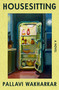 Housesitting (A Novel) by Pallavi Wakharkar, 9781250444592
