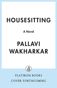 Housesitting (A Novel) by Kukuwa Fraser, Pallavi Wakharkar, 9781250444592