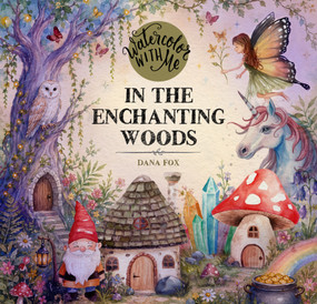 Watercolor with Me in the Enchanting Woods by Dana Fox, 9798890036780