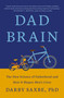 Dad Brain (The New Science of Fatherhood and How It Shapes Men's Lives) by Darby Saxbe, PhD, 9781250387547
