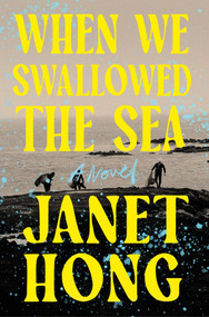 When We Swallowed the Sea (A Novel) by Janet Hong, 9781250464590