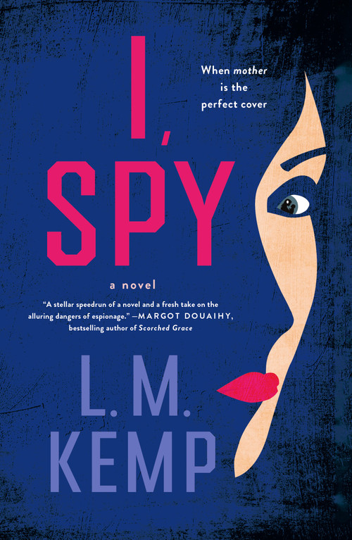 I, Spy (A Novel) by L. M. Kemp, 9781250420381