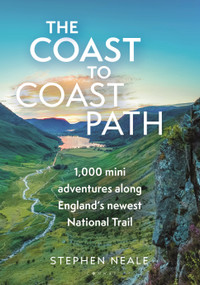 The Coast to Coast Path (1,000 Mini Adventures Along England's Newest National Trail) by Stephen Neale, 9781844867868
