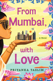 From Mumbai, with Love (A Novel) by Priyanka Taslim, 9781250826718
