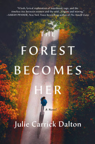 The Forest Becomes Her (A Novel) by Julie Carrick Dalton, 9781250889775