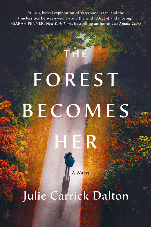 The Forest Becomes Her (A Novel) by Julie Carrick Dalton, 9781250889775