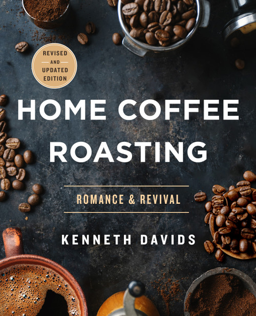 Home Coffee Roasting, Revised, Updated Edition (Romance and Revival) by Kenneth Davids, 9781250366221