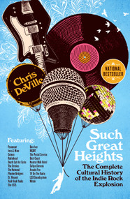 Such Great Heights (The Complete Cultural History of the Indie Rock Explosion) by Chris DeVille, 9781250363404