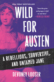 Wild for Austen (A Rebellious, Subversive, and Untamed Jane) by Devoney Looser, 9781250361356