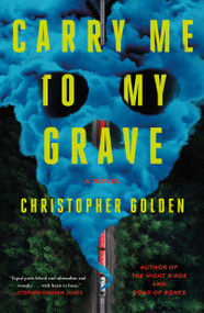 Carry Me to My Grave (A Novel) by Christopher Golden, 9781250404541