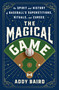 The Magical Game (The Spirit and History of Baseball's Superstitions, Rituals, and Curses) by Addy Baird, 9781250353481