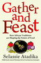Gather and Feast (How African Traditions are Shaping the Future of Food) by Selassie Atadika, 9781250451231