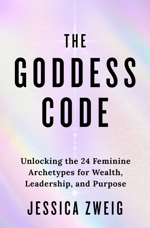 The Goddess Code (Unlocking the 24 Feminine Archetypes for Wealth, Leadership, and Purpose) by Jessica Zweig, 9781250452641