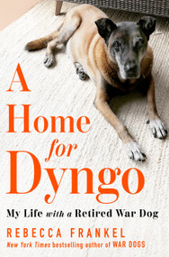 A Home for Dyngo (My Life with a Retired War Dog) by Rebecca Frankel, 9781250417053