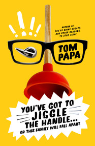 You've Got to Jiggle the Handle . . . Or This Family Will Fall Apart by Tom Papa, 9781250433008