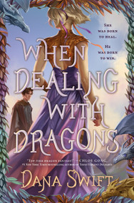 When Dealing with Dragons by Dana Swift, 9781250402455