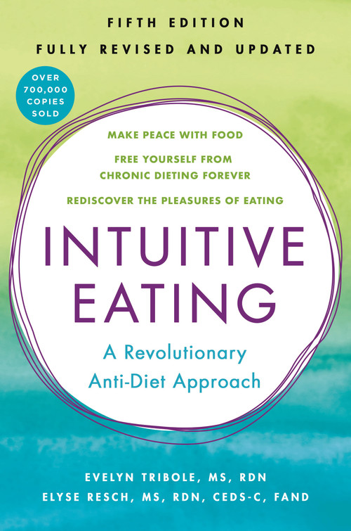 Intuitive Eating, 5th Edition (A Revolutionary Anti-Diet Approach) by Evelyn Tribole, M.S., R.D., Elyse Resch, M.S., R.D., F.A.D.A., 9781250424952