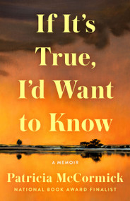 If It's True, I'd Want to Know by Patricia McCormick, 9781250495341