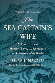 The Sea Captain's Wife (A True Story of Mutiny, Love, and Adventure at the Bottom of the World) by Tilar J. Mazzeo, 9781250352606