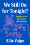 We Still on for Tonight? (Tending to an Ecosystem of Friendship) by Allie Volpe, 9781250421487
