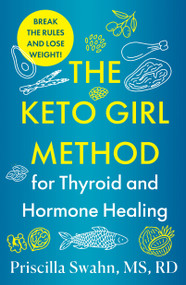 The Keto Girl Method for Thyroid and Hormone Healing by Priscilla Swahn, 9781250458711