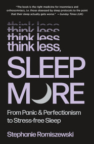 Think Less, Sleep More (From Panic & Perfectionism to Stress-Free Sleep) by Stephanie Romiszewski, 9781250427229