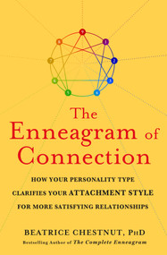 The Enneagram of Connection (How Your Personality Type Clarifies Your Attachment Style and the Path to Deeper, More Satisfying Relationships) by Beatrice Chestnut, 9781250439710