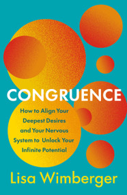 Congruence (How to Align Your Deepest Desires and Your Nervous System to Unlock Your Infinite Potential) by Lisa Wimberger, 9781250466747