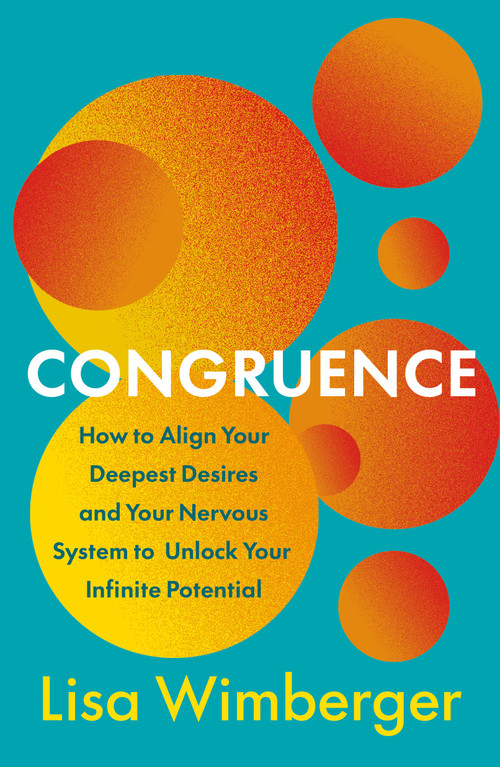 Congruence (How to Align Your Deepest Desires and Your Nervous System to Unlock Your Infinite Potential) by Lisa Wimberger, 9781250466747