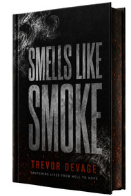 Smells Like Smoke (Snatching Lives from Hell to Hope) by Trevor DeVage, 9781969905933
