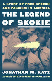 The Legend of Skokie (A Story of Free Speech and Fascism in America) by Jonathan M. Katz, 9781250427519