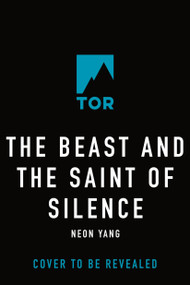 The Beast and the Saint of Silence by Neon Yang, 9781250789006