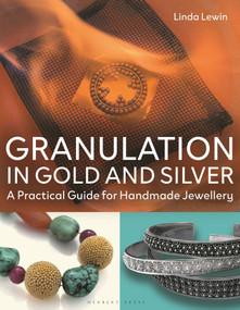 Granulation in Gold and Silver (A Practical Guide for Handmade Jewellery) by Linda Lewin, 9781789944488