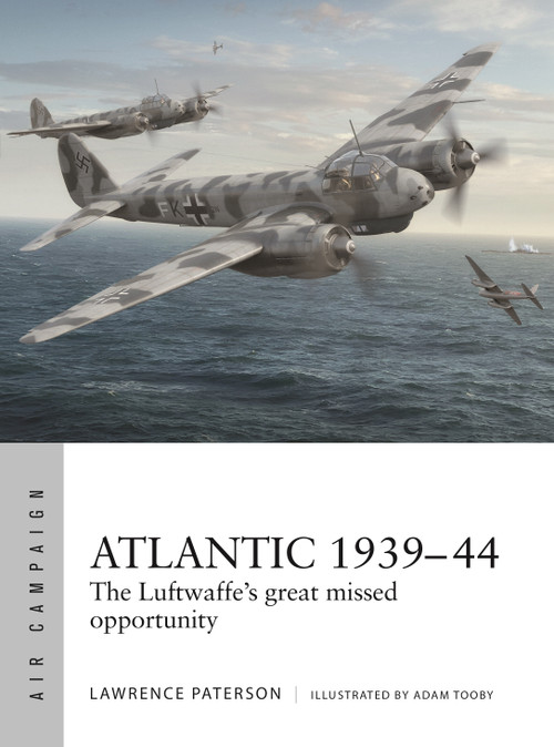 Atlantic 1939-44 (The Luftwaffe's great missed opportunity) by Lawrence Paterson, Adam Tooby, 9781472877956