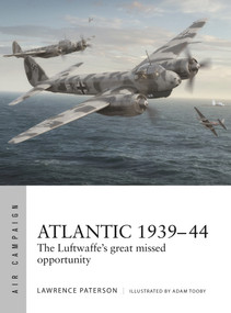 Atlantic 1939-44 (The Luftwaffe's great missed opportunity) by Lawrence Paterson, Adam Tooby, 9781472877956
