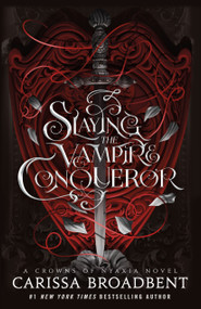 Slaying the Vampire Conqueror (A Crowns of Nyaxia Novel) by Carissa Broadbent, 9781250367730
