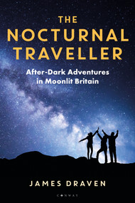 The Nocturnal Traveller (After-Dark Adventures in Moonlit Britain) by James Draven, 9781844867707