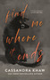 Find Me Where It Ends by Cassandra Khaw, 9781250496836